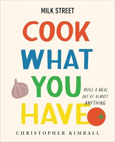 Milk Street: Cook What You Have Kindle Edition
