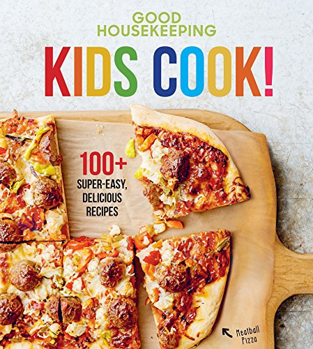 Good Housekeeping Kids Cook, 100+ Super-Easy, Delicious Recipes, Hardcover