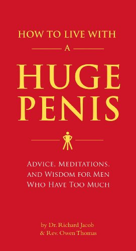 How to Live with a Huge Penis: Advice, Meditations, and Wisdom for Men Who Have Too Much (eBook)