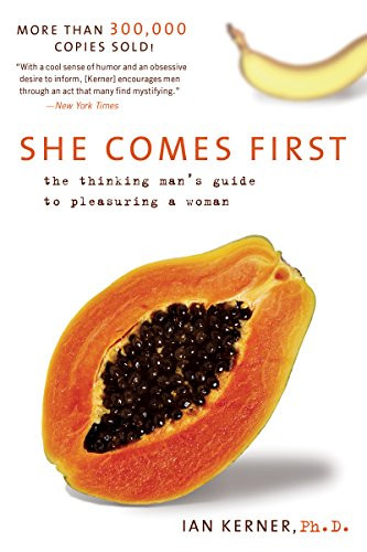 She Comes First: The Thinking Man's Guide to Pleasuring a Woman (eBook)